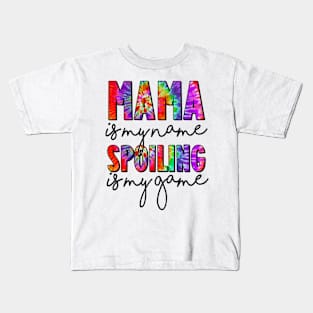 Tie Dye Mama Is My Name Spoiling Is My Game Mothers Day Kids T-Shirt